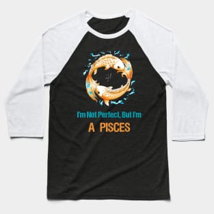 I'm Not Perfect But I'm Pisces Horoscope Baseball T-Shirt